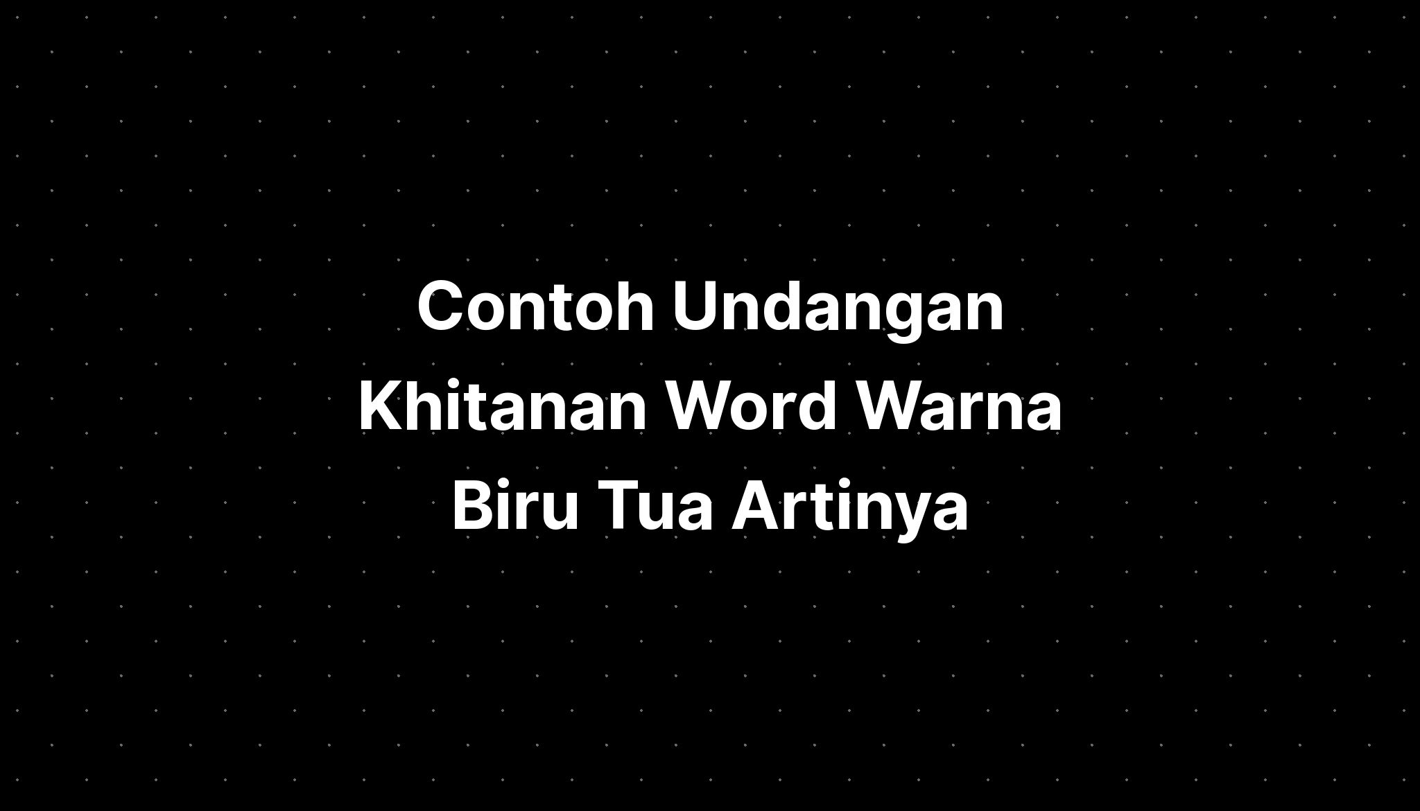 Contoh Undangan Khitanan Word Warna Biru Tua Artinya - IMAGESEE